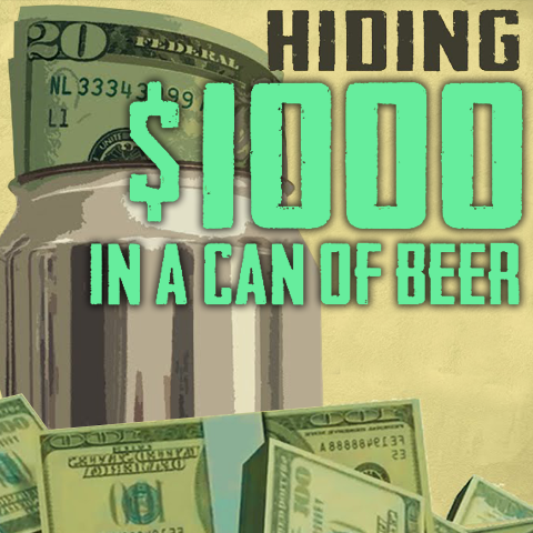 How to Hide $1000 in a Can of Beer!